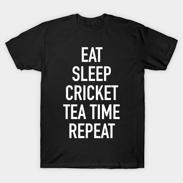 Eat Sleep Cricket Tea Time Repeat - Funny Cricket Saying T-Shirt by isstgeschichte